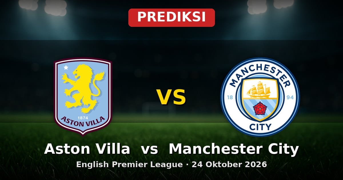 Prediksi Aston Villa vs Manchester City EPL 24 Oktober 2026