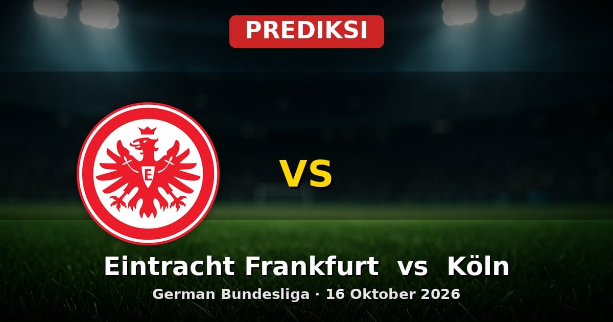Prediksi Eintracht Frankfurt vs Köln: Duel Bundesliga 16 Oktober 2026
