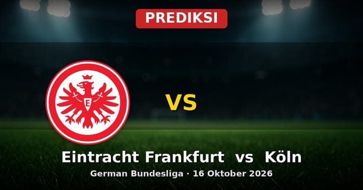 Prediksi Eintracht Frankfurt vs Köln: Duel Bundesliga 16 Oktober 2026