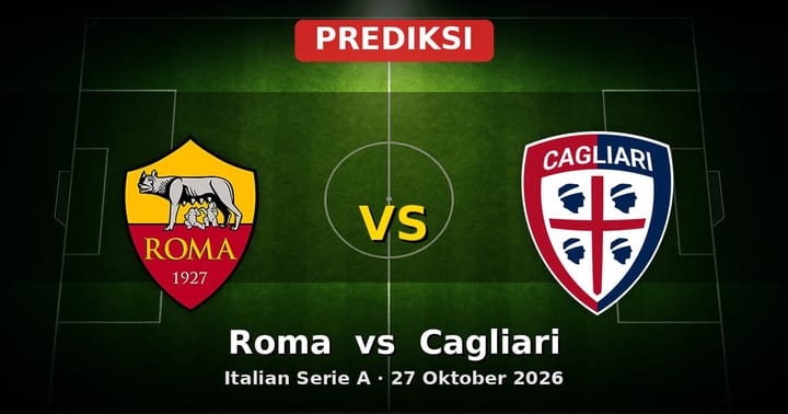 Prediksi Roma vs Cagliari Serie A 27 Oktober 2026: Duel Kunci Zona Eropa